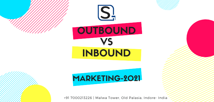 Outbound vs Inbound Marketing in 2021, Inbound vs Outbound Marketing,Inbound vs Outbound Lead Generation, What Does an Inbound Marketing Campaign Look Like in 2021,what are the differences between the inbound and outbound marketing, which marketing strategies are used in inbound and outbound tour operations and how do they differ, impact marketing inbound, what is inbound and outbound, inbound and outbound marketing similarities, inbound and outbound in digital marketing,outbound campaign, online marketing and advertising company, internet marketing company, internet marketing agency, online internet marketing,internet marketing firm India, internet online marketing Banglore, web marketing services, online web marketing, local online marketing, digital web marketing, website marketing services , online marketing solutions, best internet marketing, IT software development India, Samaritan programming and software development,system development software Delhi, Mumbai offshore development, Indore business software developer, software development project management pune, software and app development in Pune, software development uk, software development companies in california, web based application development,Samaritan pc for software development,India software development education, Samaritan enterprise software development company, Indian application development firm, Indore software development agency, Samaritan software development enterprise solution provider Banglore, Indian software design services, Samaritan computer software development company, how to develop an application software, software development companies indianapolis, Samaritan InfoTeh software companies, Indian mobile software development, top software companies India, Best software application development company Indore, Mumbai web development and software development, Delhi software development services company, Hyderabad software companies near me, seo services India, seo marketing Mumbai, Pune seo company, search engine marketing, seo optimization,seo agency, seo consultant, web design company, web development company, web design agency, website development company, web development services, web design and development, ecommerce web design, professional website design, web development agency, ecommerce website design, website design agency, business website design, mobile app development, ios app development, Banglore Android Apps Development, India mobile application development firm, app development firms Indore, Mumbai, India, UAE, US, UK, Australia, New Zealand, Kuwait,France, Canada, Singapore, Malaysia,Hongkong, Indonesia